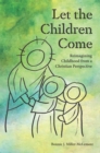Image for Let the children come: reimagining childhood from a Christian perspective
