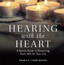 Image for Hearing with the Heart: A Gentle Guide to Discerning God&#39;s Will for Your Life