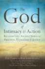 Image for The God of Intimacy and Action: Reconnecting Ancient Spiritual Practices, Evangelism, and Justice
