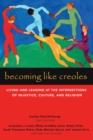 Image for Becoming like creoles: living and leading at the intersections of injustice, culture, and religion