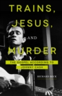 Image for Trains, Jesus, and murder: the gospel according to Johnny Cash