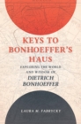 Image for Keys to Bonhoeffer&#39;s Haus: Exploring the World and Wisdom of Dietrich Bonhoeffer