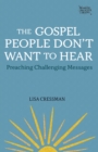 Image for The Gospel People Don&#39;t Want to Hear: How to Preach Challenging Messages so They&#39;re Heard
