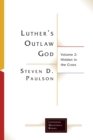 Image for Luther&#39;s Outlaw God : Volume 2: Hidden in the Cross
