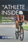 Image for The Athlete Inside: The Transforming Power of Hope, Tenacity, and Faith
