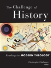 Image for The Challenge of History: Readings in Modern Theology.