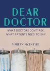 Image for Dear Doctor : What Doctors Don&#39;t Ask, What Patients Need to Say