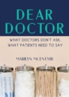 Image for Dear Doctor: What Doctors Don&#39;t Ask, What Patients Need to Say