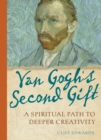 Image for Van Gogh&#39;s Second Gift: A Spiritual Path to Deeper Creativity