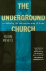 Image for The Underground Church: Reclaiming the Subversive Way of Jesus