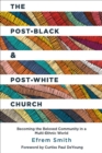 Image for The Post-Black and Post-White Church: Becoming the Beloved Community in a Multi-Ethnic World