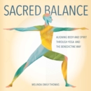 Image for Sacred Balance : Aligning Body and Spirit Through Yoga and the Benedictine Way
