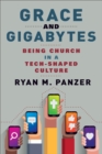 Image for Grace and Gigabytes: Being Church in a Tech-Shaped Culture