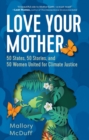 Image for Love your mother: 50 states, 50 stories, and 50 women united for climate justice