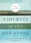 Image for A Journey of Sea and Stone: How Holy Places Guide and Renew Us