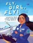 Image for Fly, Girl, Fly! : Shaesta Waiz Soars Around the World