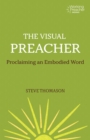 Image for The visual preacher: proclaiming an embodied word