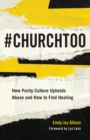Image for #ChurchToo: How Purity Culture Upholds Abuse and How to Find Healing