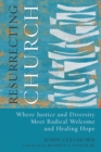 Image for Resurrecting Church : Where Justice and Diversity Meet Radical Welcome and Healing Hope