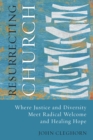 Image for Resurrecting Church: Where Justice and Diversity Meet Radical Welcome and Healing Hope