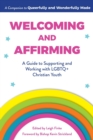 Image for Welcoming and Affirming : A Guide to Supporting and Working with Lgbtq+ Christian Youth