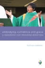 Image for Embodying Confidence and Grace: Handbook for Presiding Ministers