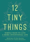 Image for 12 Tiny Things: Simple Ways to Live a More Intentional Life