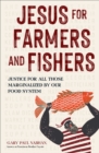 Image for Jesus for Farmers and Fishers: Justice for All Those Marginalized by Our Food System