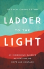 Image for Ladder to the Light : An Indigenous Elder&#39;s Meditations on Hope and Courage