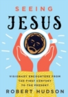 Image for Seeing Jesus : Visionary Encounters from the First Century to the Present