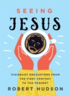 Image for Seeing Jesus: Visionary Encounters from the First Century to the Present