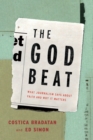 Image for The god beat: what journalism says about faith and why it matters