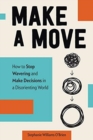 Image for Make a Move : How to Stop Wavering and Make Decisions in a Disorienting World