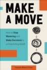 Image for Make a Move: How to Stop Wavering and Make Decisions in a Disorienting World