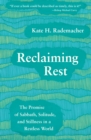 Image for Reclaiming Rest: The Promise of Sabbath, Solitude, and Stillness in a Restless World