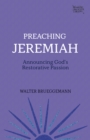 Image for Preaching Jeremiah: Announcing God&#39;s Restorative Passion