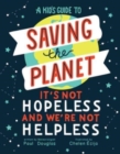 Image for A Kid&#39;s Guide to Saving the Planet : It&#39;s Not Hopeless and We&#39;re Not Helpless