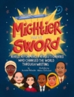 Image for Mightier Than the Sword : Rebels, Reformers, and Revolutionaries Who Changed the World Through Writing