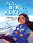 Image for Fly, Girl, Fly!: Shaesta Waiz Soars Around the World