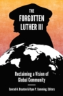 Image for The forgotten Luther III: reclaiming a vision of global community
