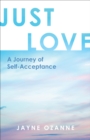 Image for Just Love: A Journey of Self-Acceptance