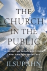 Image for The Church in the Public: A Politics of Engagement for a Cruel and Indifferent Age