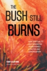 Image for The Bush Still Burns : How Spirituality and Organizing Transformed a Pastor and Congregation