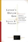 Image for Luther&#39;s outlaw God.: (Sacraments and God&#39;s attack on the promise) : Volume 3,