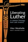 Image for Liberating Luther : A Lutheran Theology from Latin America