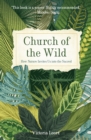 Image for Church of the Wild: How Nature Invites Us Into the Sacred