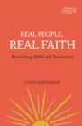 Image for Real people, real faith: preaching biblical characters