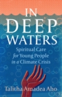 Image for In Deep Waters: Spiritual Care for Young People in a Climate Crisis