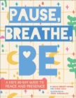 Image for Pause, Breathe, Be : A Kid&#39;s 30-Day Guide to Peace and Presence