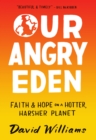 Image for Our Angry Eden: Faith and Hope on a Hotter, Harsher Planet
